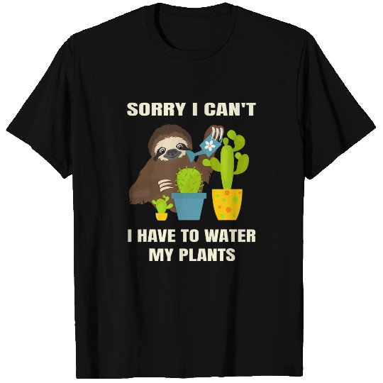Sloth Pet Sorry I cant I have to water my plants Funny Sarcastic Sloth T-Shirts