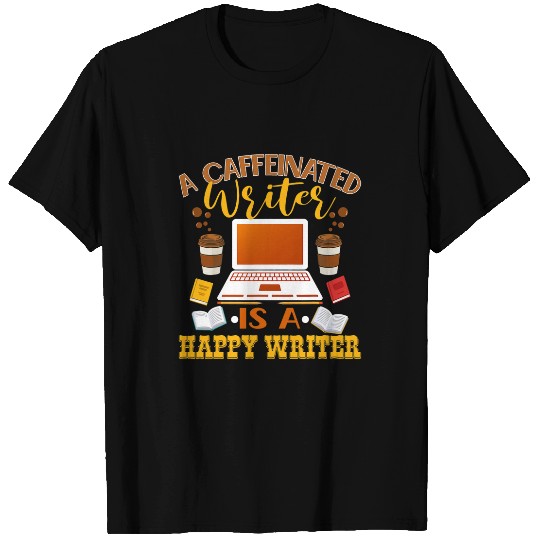 Coffee Fun Caffeinated Writer Happy Writer Funny Coffee Writers T-Shirts