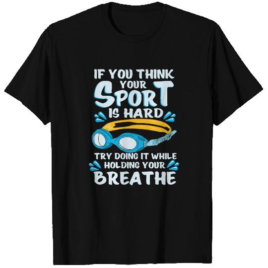 Sport Is Hard Try Doing It While Holding Your Breath Swim T-Shirts