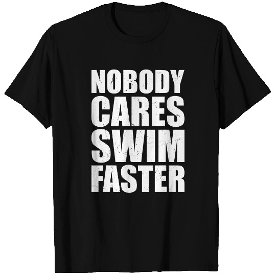 Nobody Cares Swim Faster Funny Idea T-Shirts