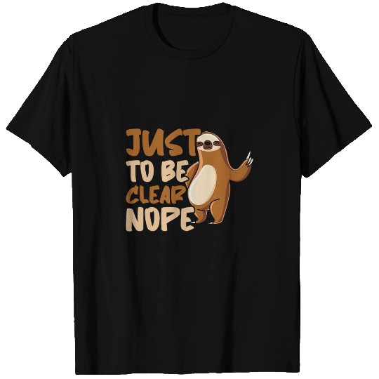 Sloth Pet Stubborn Just To Be Clear Nope 1 T-Shirts
