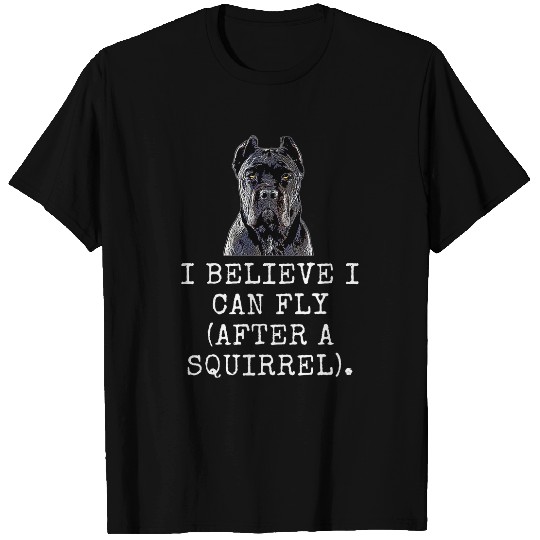 Squirrel Pet I Believe I Can Fly After A Squirrel Funny Dog Dad and D T-Shirts
