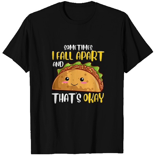 Sometimes I Fall Apart Funny Taco Depression Awareness Gift T-Shirts