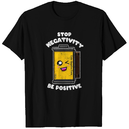 Stop Negativity Be Positive Photography Photo Roll Negative T-Shirts
