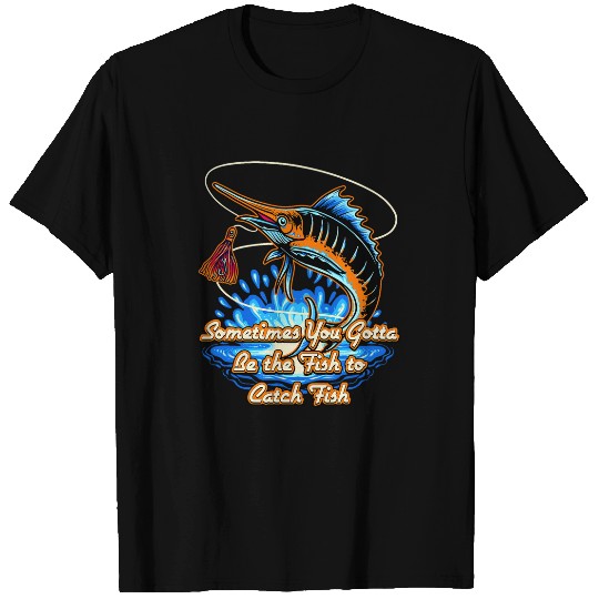 Sometimes You Gotta Be Inspirational Freshwater Motivational T-Shirts