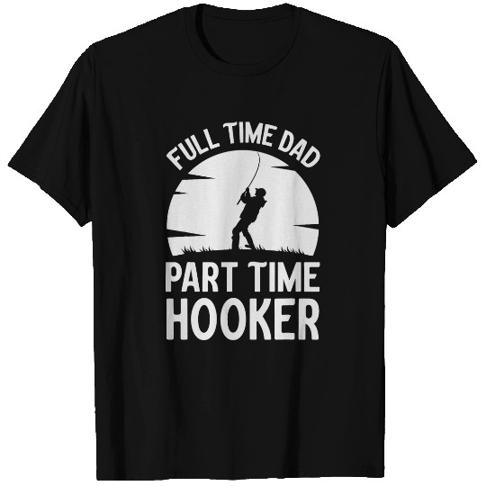 Mens Full Time Dad Part Time Hooker Funny Fishing Adult Humor 2 T-Shirts