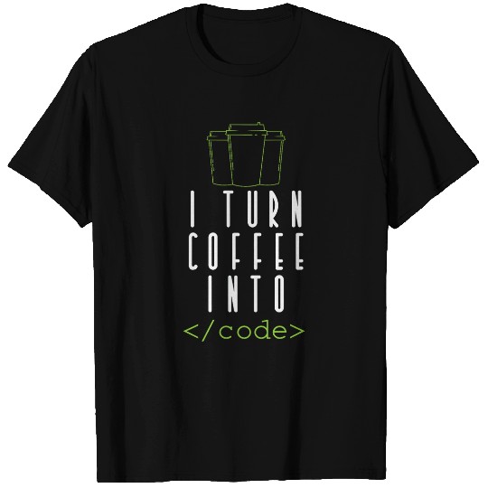 Coffee Fun I Turn Coffee into Code Programming T-Shirts