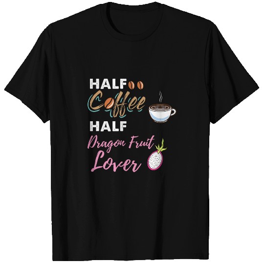 Coffee Fun Half Coffee Half Dragon Fruit Lover T-Shirts