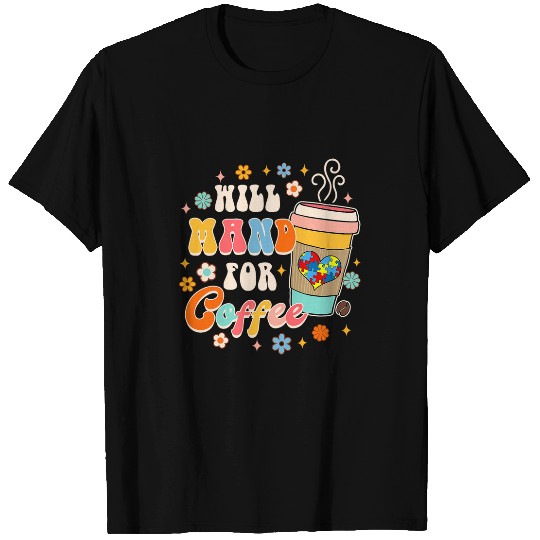 Coffee Fun Behavior Tech ABA SPED Teacher Autism Will Mand For Coffee T-Shirts
