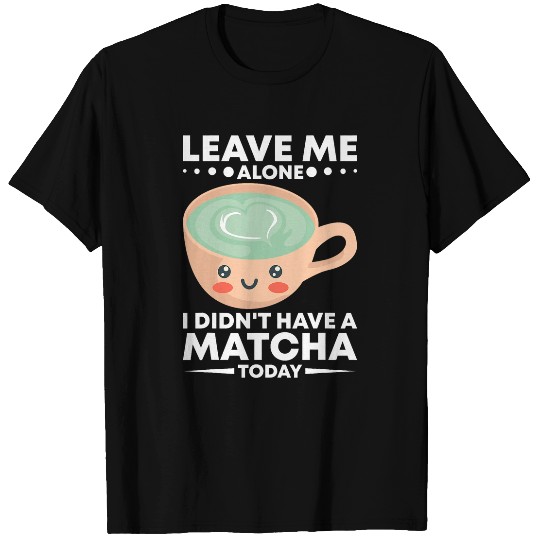 Matcha Latte Green Tea Powder Japanese Matcha Lover T-Shirts