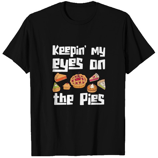 Keeping My Eyes On The Pie Sweet Food Apple Pie T-Shirts