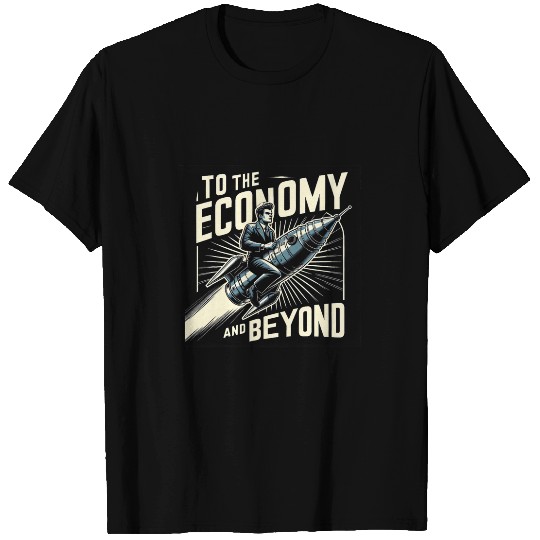 To The Economy And Beyond Funny Graphic Tees 1 T-Shirts