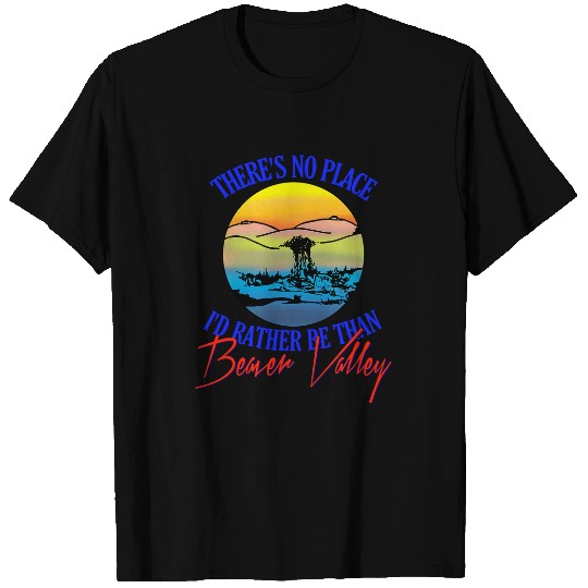 Theres No Place Id Rather Be Than Beaver Valley T-Shirts