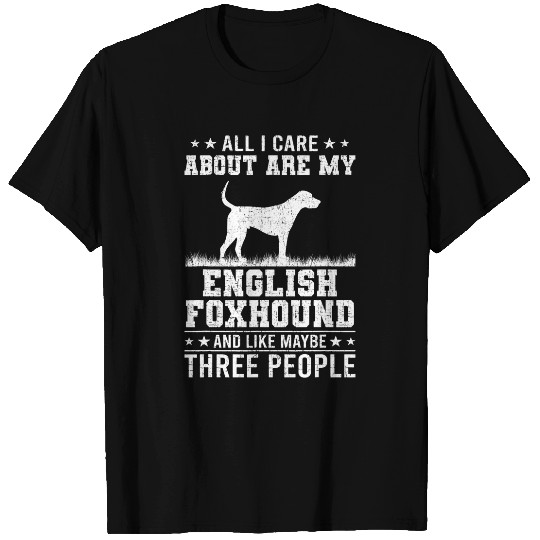 All I Care About Are My English Foxhound Like 3 People T-Shirts
