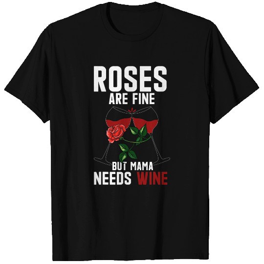 Wines Fun Roses Are Fine But Mama Needs Wines Lover Mom Valentines Day T-Shirts
