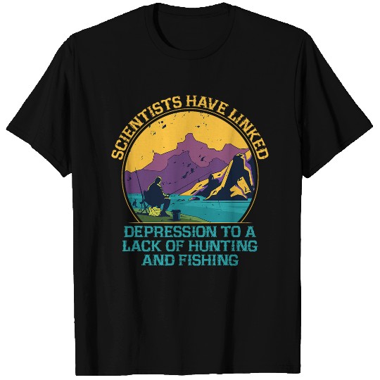 Scientists Linked Depression to Lack of Fishing Hunting 1 T-Shirts