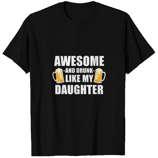 Beer Fun Father s Day Beer Drunk Funny Awesome Like My Daughter T-Shirts