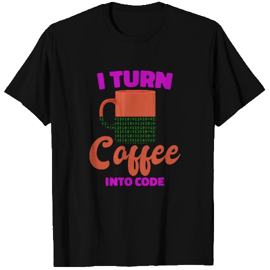 Coffee Fun I Turn Coffee Into Code Programmer Computer Science T-Shirts