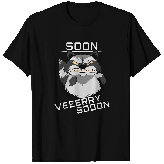 Raccoon Pet Soon Very Soon I Angry Raccoon T-Shirts