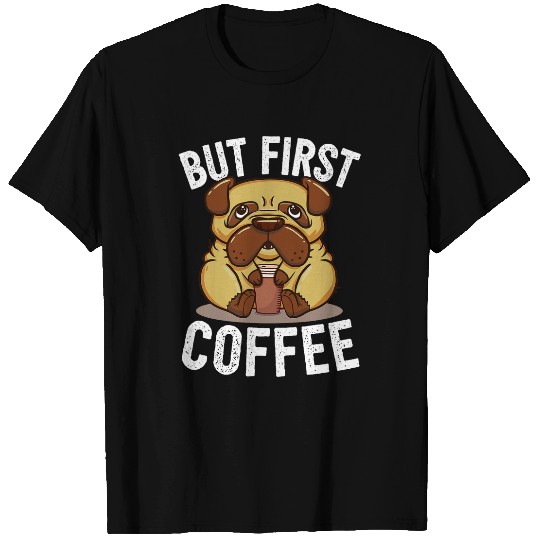 Coffee Fun Dog I But First Coffee T-Shirts