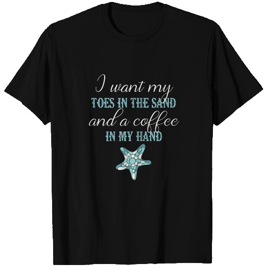 Coffee Fun Toes In The Sandy Beach Sand Coffee Summer Lover Starfish T-Shirts