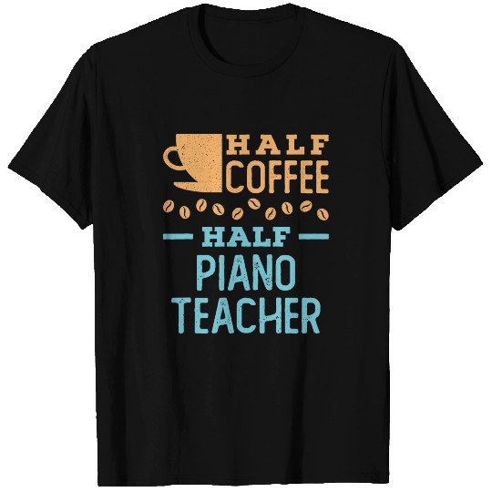 Coffee Fun Half Coffee Half Piano Teacher T-Shirts