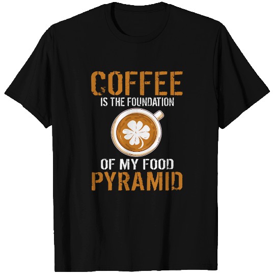 Coffee Fun the Foundation of my Food Pyramid Coffee Lover T-Shirts