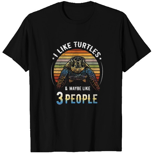 Turtle Pet I Like Turtles and Maybe 3 People Sea Turtle Lover T-Shirts