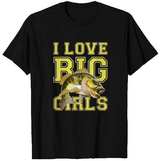 Fishing FUNNY FISHING . I LOVE BIG GIRLS BIG MOUTH BASS TEE Fisher T-Shirts