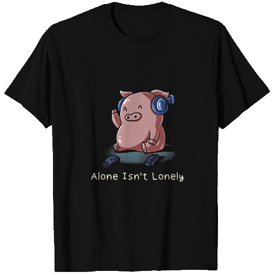 Alone Isnt Lonely Nerd Pig Farm Introvert Gamer Geek Farmer T-Shirts
