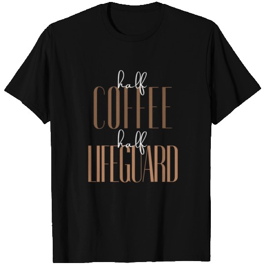 Coffee Fun Half Coffee Half Lifeguard funny present for Women 2men T-Shirts