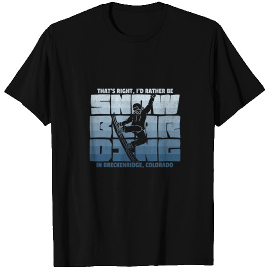 Skiing Ski Id Rather Be Snowboarding in Breckenridge Snowboarding T-Shirts