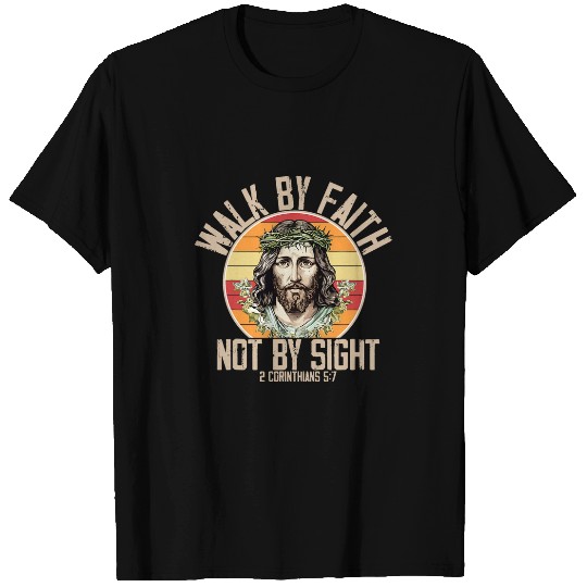 Walk By Faith Not By Sight Jesus Praise Christian Worship 1 T-Shirts