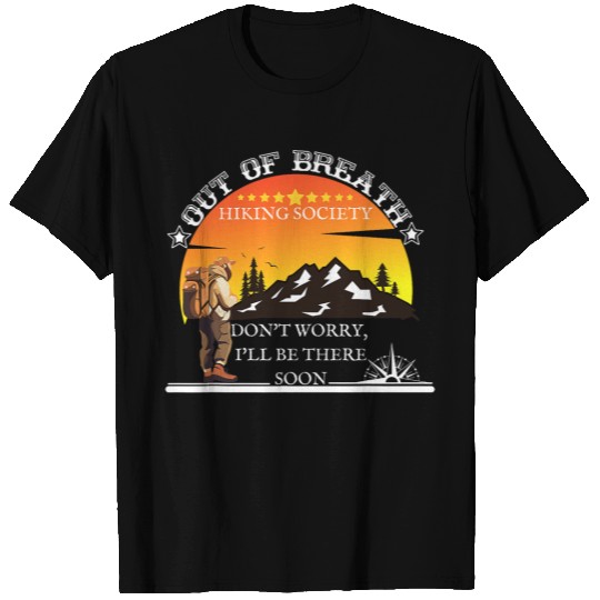 Out Of Breath Hiking Society Dont Worry Ill Be There Soon 16 T-Shirts