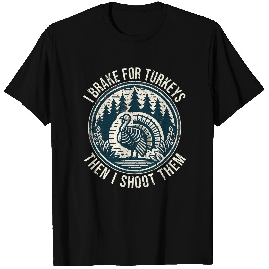 Turkey Hunting I Brake For Turkeys I Turkey Hunter T-Shirts