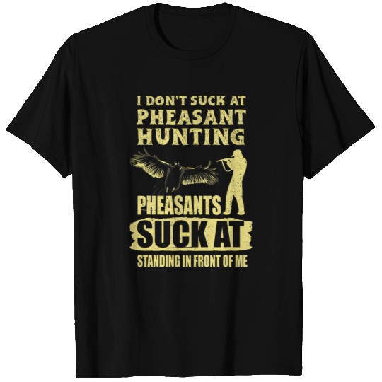 Pheasant Hunting Season Bird Hunter Suck At Pheasant Hunting 1 T-Shirts