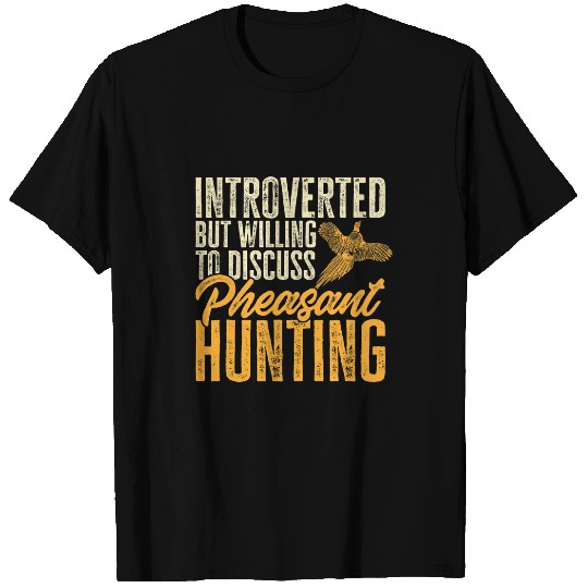 Introverted But Willing To Discuss Pheasant Hunting T-Shirts