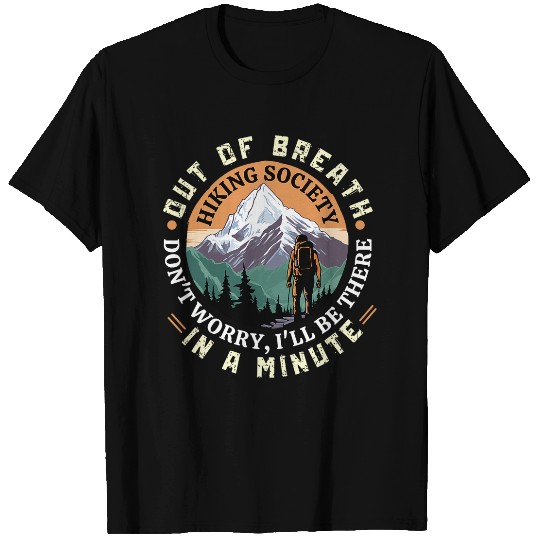 Out of Breath Hiking Society Dont Worry Ill Be There In A 24 T-Shirts