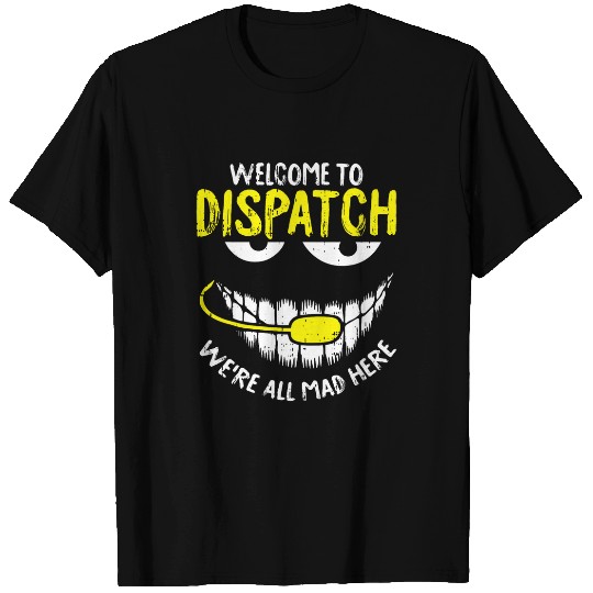 Were All Mad Here Dispatcher Funny 911 Operator Gift T-Shirts