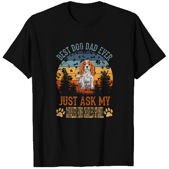 bests Dog Dad Ever Just Ask My Cavalier King Charles Spaniel T-Shirts