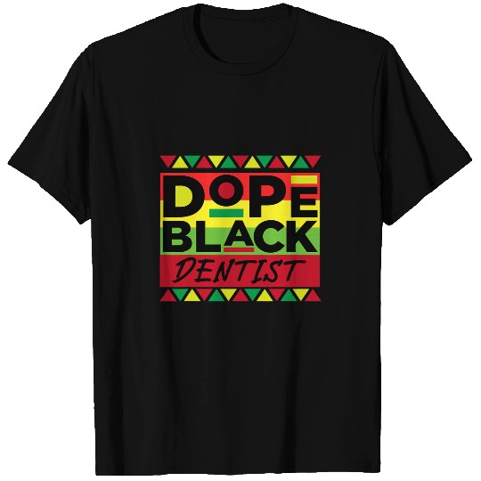 Dope Black dentists Unapologetically African Melanin T-Shirts