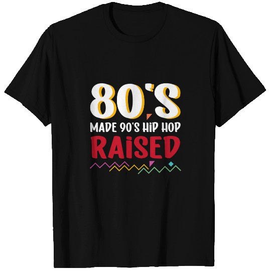 80s Made 90s Hip Hop Raised Rap Music T-Shirts