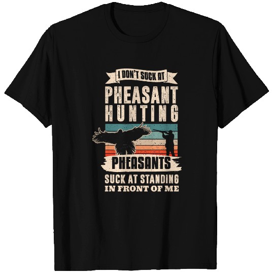 Pheasant Hunting Season Bird Hunter Suck At Pheasant Hunting T-Shirts