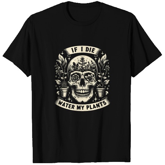 vintages Retro Funny Gardening If I Die Water My Plants Goth T-Shirts