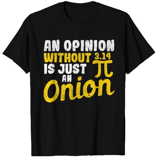 Funny Math Teacher An Opinion Without 3 14 Just Onion Pi Day 21 T-Shirts