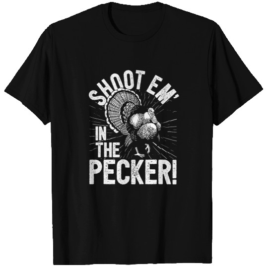 Turkey Hunting I Shoot Em In The Pecker I Turkey Hunter T-Shirts