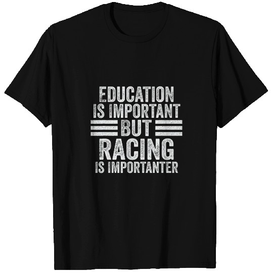 Education Is Important But Racing Is Importanter Race Lovers T-Shirts