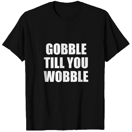Lacrosse Gift Gobble Till You Wobble 2Thanks Giving Turkey Eater T-Shirts
