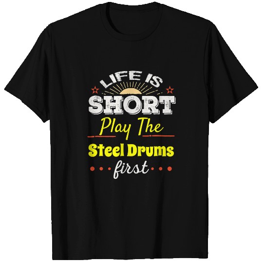Drums Drummer Steel Drums Life Is Short band Drums T-Shirts