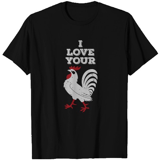 Chicken Lover I Love Your Cock Rooster Funny Couple Gift Tee T-Shirts